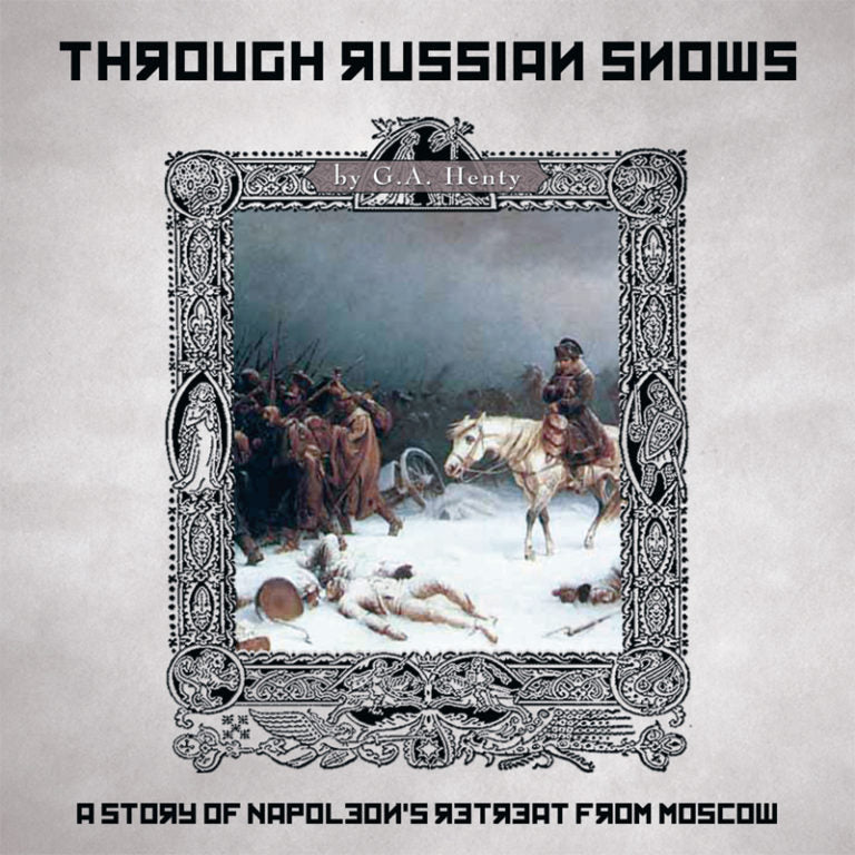 Through Russian Snows: A Story of Napoleon's Retreat from Moscow