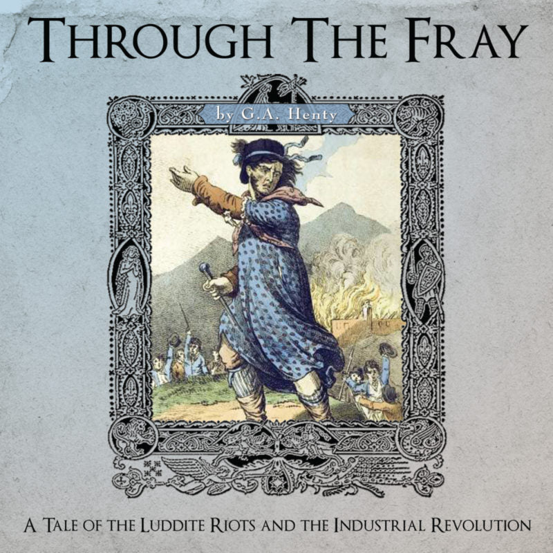 Through the Fray: A Tale of the Luddite Riots - Audio Book